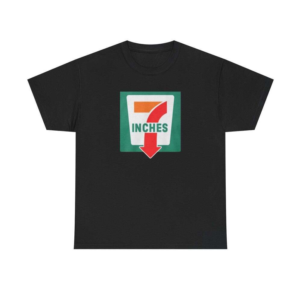 7 Inches 7 Eleven Funny Graphic Meme Humor Unisex Streetwear Gift T-shirt